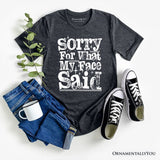 Sorry for What My Face Said Sarcastic T-Shirt, Funny Quote Tee