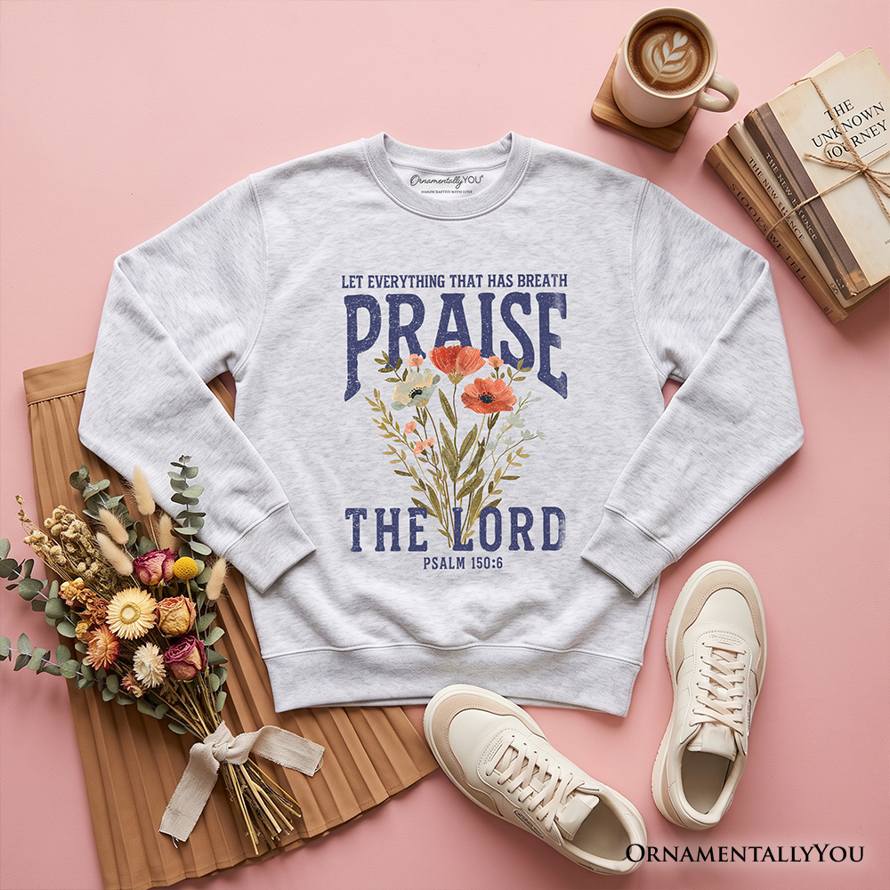 Praise the Lord Floral Christian Sweatshirt, Psalm 150:6 Religious Faith Sweater