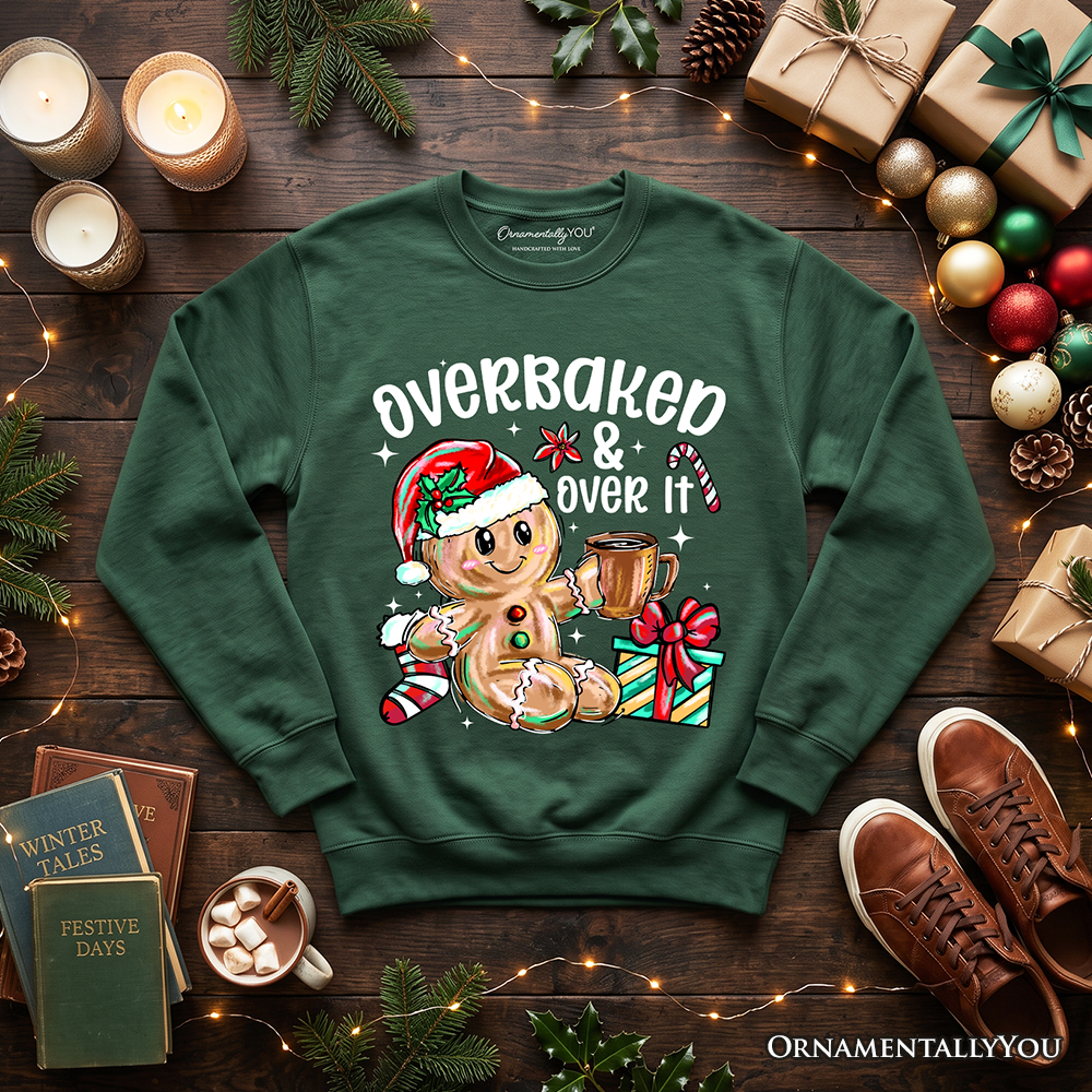 Overbaked & Over It Gingerbread Sweatshirt, Tired Christmas Funny Holiday Sweater