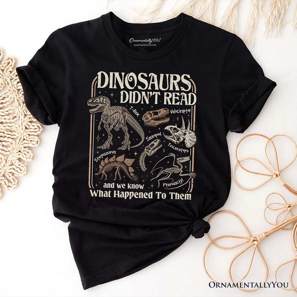 Dinosaurs Didn’t Read T-Shirt, Funny Tee for Book Lover and Librarian