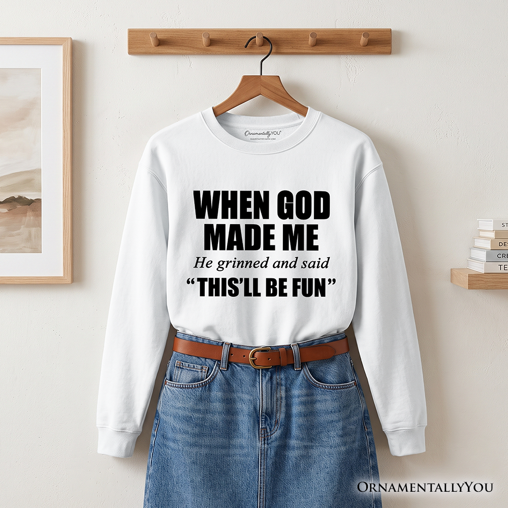 When God Made Me Christian Sweatshirt, Funny Faith Sweater
