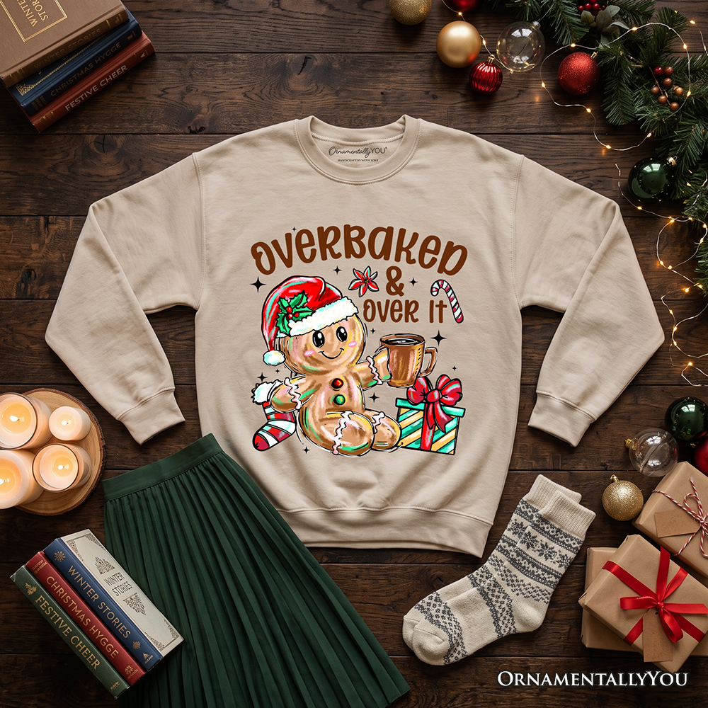 Overbaked & Over It Gingerbread Sweatshirt, Tired Christmas Funny Holiday Sweater