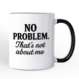 No Problem That's Not About Me Personalized Mug, Funny Gift for Sarcastic People with Custom Name