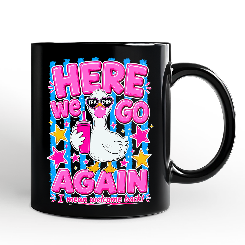 Here We Go Again Teacher Goose Mug, Funny Welcome Back Gift